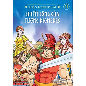 Thần Thoại Hy Lạp - Tập 11 - Chiến Công Của Tướng Diomedes