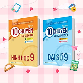 Sách - Tổng Hợp Chuyên Đề Trọng Tâm Thi Vào 10 Chuyên Và Học Sinh Giỏi Hình Học + Đại Số Lớp 9 - Combo 2 Cuốn - Megabook