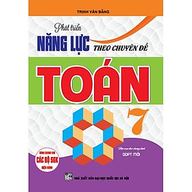 Sách - Phát Triển Năng Lực Theo Chuyên Đề Toán 7 (biên soạn theo chương trình giáo dục phổ thông mới)