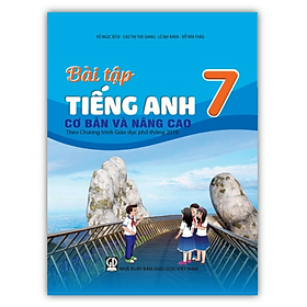 Sách - Bài tập Tiếng Anh 7 cơ bản và nâng cao (Theo Chương trình Giáo dục phổ thông 2018)