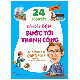 Sách - Lời Nhắn Nhủ Từ Carnegie Dành Cho Thanh Thiếu Niên - 24 Bí Quyết Dẫn Dắt Bạn Bước Tới Thành Công