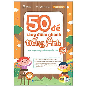 50 Đề Tăng Điểm Nhanh Tiếng Anh - Lớp 3 - Học Nhẹ Nhàng - Dễ Dàng Điểm Cao