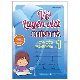 Vở Luyện Viết Chính Tả Lớp 1 - Âm-Vần-Dấu Thanh