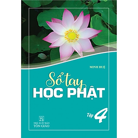 SỔ TAY HỌC PHẬT - TẬP 4