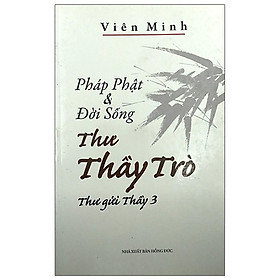 Sách - Pháp Phật Và Đời Sống Thư Thầy Trò - Thư Gửi Thầy 3 - Văn Thành Book