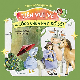 Tiên Vui Vẻ Và Công Chúa Hay Đổ Lỗi (Em Rèn Thói Quen Tốt) - Bản Quyền