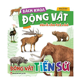 Bách Khoa Động Vật Dành Cho Trẻ Nhỏ - Động Vật Tiền Sử - Bản Quyền