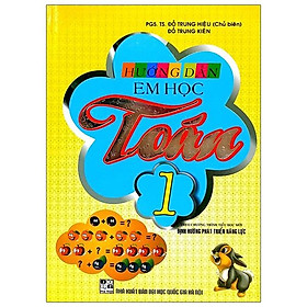 Hướng Dẫn Em Học Toán 1 (Theo Chương Trình Tiểu Học Mới Định Hướng Phát Triển Năng Lực) ( Tái Bản)