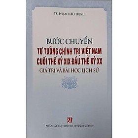 Sách - Bước Chuyển Tư Tưởng Chính Trị Việt Nam Cuối Thế Kỷ XIX Đầu Thế Kỷ XX - Giá Trị Và Bài Học Lịch Sử - NXB Chính Trị Quốc Gia