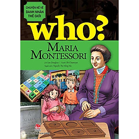 Who? Chuyện Kể Về Danh Nhân Thế Giới - Maria Montessori