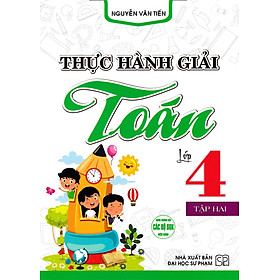 Thực Hành Giải Toán Lớp 4 Tập 2 (Dùng Chung Cho Các Bộ SGK Hiện Hành) _HA
