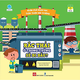 Khám Phá Khoa Học Thân Thiện Môi Trường - Rác Thải Ở Trong Thùng Sẽ Đi Đâu?