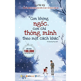 Con không ngốc,con chỉ thông minh theo một cách khác