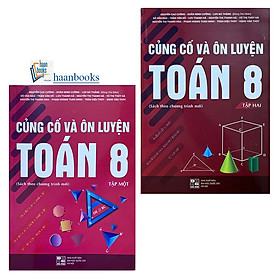 Combo Bộ Sách: Củng Cố Và Ôn Luyện Toán 8 (Tập 1 + Tập 2) - (Sách theo chương trình mới)