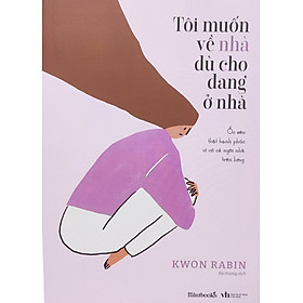 Tôi Muốn Về Nhà Dù Cho Đang Ở Nhà