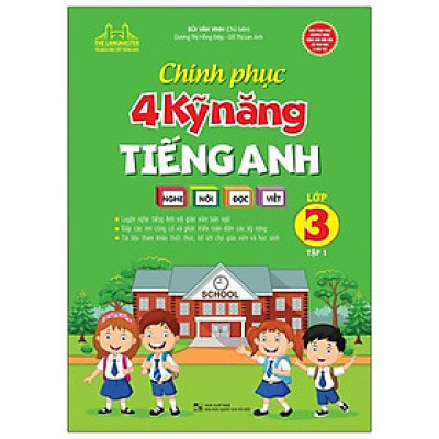 Chinh Phục 4 Kỹ Năng Tiếng Anh Nghe - Nói - Đọc - Viết (Lớp 3 - Tập 1)