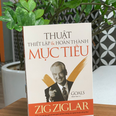 Sách Goals - Thuật Thiết Lập Và Hoàn Thành Mục Tiêu (Zig Ziglar) - BẢN QUYỀN
