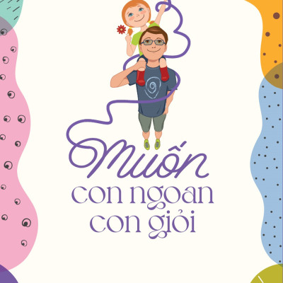 Muốn Con Ngoan Con Giỏi