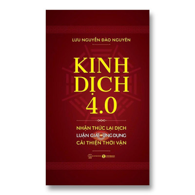 Sách - Kinh Dịch 4.0 - Nhận Thức Lại Dịch Luận Giải Ứng Dụng Cải Thiện Thời Vận - Thái Hà Books