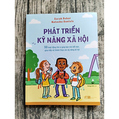 Phát Triển Kỹ Năng Xã Hội - 50 Hoạt Động Thú Vị Giúp Bạn Nhỏ Kết Bạn, Giao Tiếp Và Thành Thạo Các Kỹ Năng Xã Hội