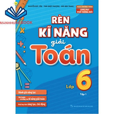 Sách: Rèn Kĩ Năng Giải Toán Lớp 6 - Tập 1 (Theo Chương Trình Giáo Dục Phổ Thông Mới)