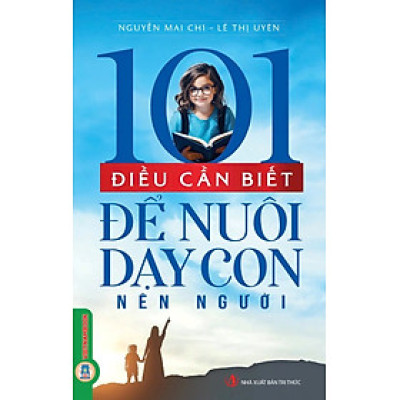 101 Điều Cần Biết Để Nuôi Dạy Con Nên Người 