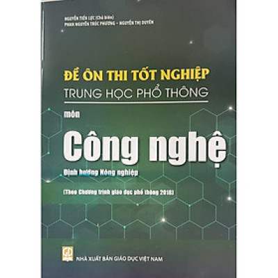 Sách - Đề ôn thi tốt nghiệp THPT môn Công Nghệ - Định Hướng Nông Nghiệp ( Theo chương trình giáo dục phổ thông 2018 )