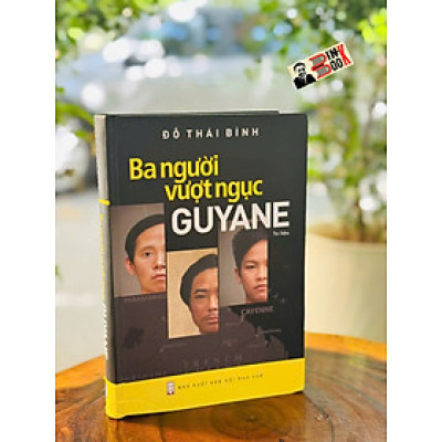 (Bìa Cứng Minh Họa Màu) BA NGƯỜI VƯỢT NGỤC GUYANE – Đỗ Thái Bình – NXB Hội Nhà Văn