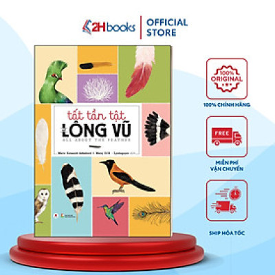 Tất Tần Tật Về Lông Vũ (Bìa Cứng)- Tái Bản 2020- 2HBooks