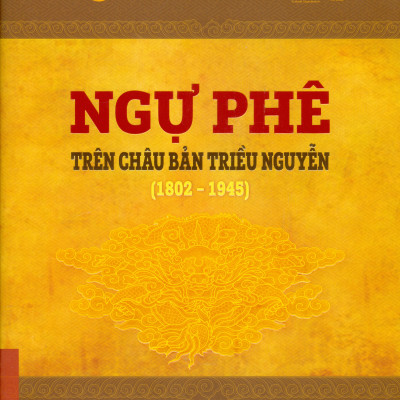 (Bìa cứng - In màu - Phiên bản 2022) NGỰ PHÊ TRÊN CHÂU BẢN TRIỀU NGUYỄN (1802 – 1945) – Trung tâm Lưu trữ quốc gia I biên soạn - NXB ĐH Sư phạm 
