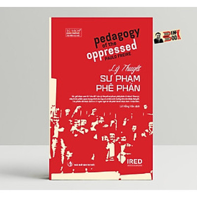 LÝ THUYẾT SƯ PHẠM PHÊ PHÁN – Paulo Freire - Ấn bản kỷ niệm 50 năm – Viện IRED