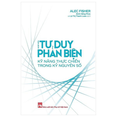 Sách - Nhập Môn Tư Duy Phản Biện - Kỹ Năng Thực Chiến Trong Kỷ Nguyên Số