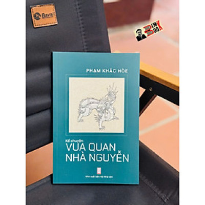 KỂ CHUYỆN VUA QUAN NHÀ NGUYỄN – Phạm Khắc Hòe – NXB Hội Nhà Văn