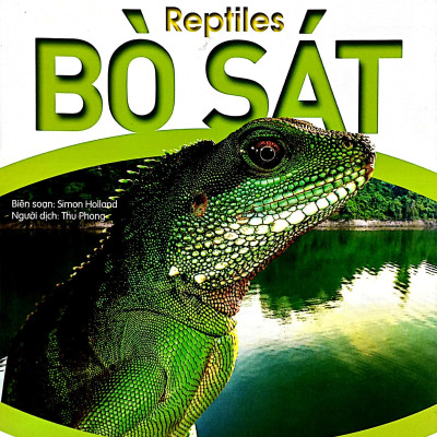 Bách Khoa Tri Thức Về Khám Phá Thế Giới Cho Trẻ Em - Reptiles - Bò Sát