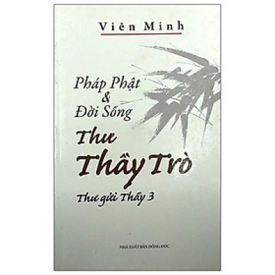 Sách - Pháp Phật Và Đời Sống Thư Thầy Trò - Thư Gửi Thầy 3 - Văn Thành Book