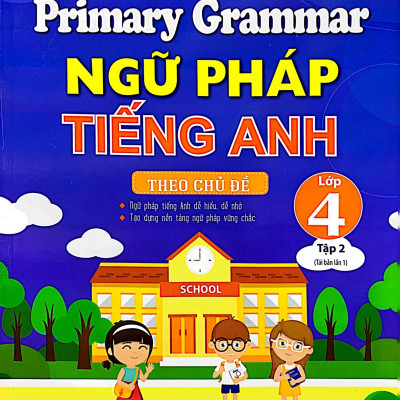 Primary Grammar - Ngữ Pháp Tiếng Anh Theo Chủ Đề Lớp 4 - Tập 2 (Tái Bản 2023)