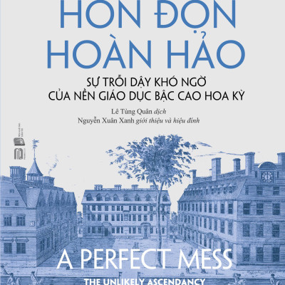 HỖN ĐỘN HOÀN HẢO - David F. Labaree - Lê Tùng Quân dịch, Nguyễn Xuân Xanh giới thiệu và hiệu đính