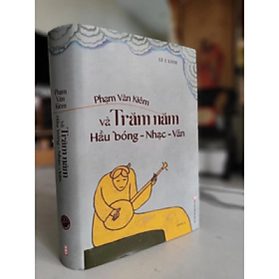 Sách - Phạm Văn Khiêm Và Trăm Năm Hầu Bóng - Nhạc - Văn (Lê Y Linh)