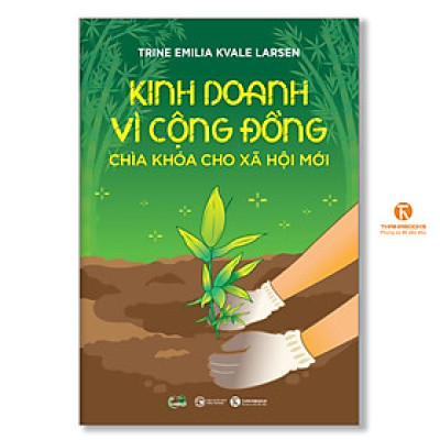 Kinh doanh vì cộng đồng – Chìa khoá cho xã hội mới