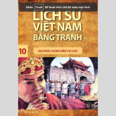 Lịch Sử Việt Nam Bằng Tranh - Tập 10 - Họ Khúc Dựng Nền Tự Chủ