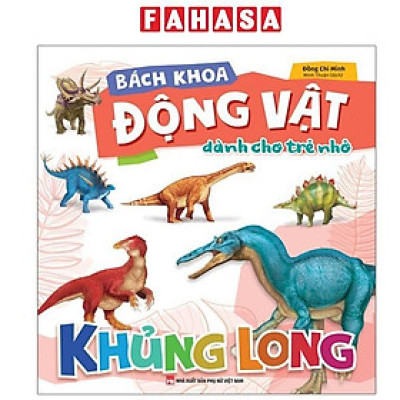 Sách - Bách Khoa Động Vật Dành Cho Trẻ Nhỏ - Khủng Long (Tái Bản 2025)