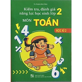 Sách - Kiểm Tra, Đánh Giá Năng Lực Học Sinh Lớp 2 Môn Toán Học Kì 2
