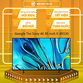 K-85S30 - Google Tivi Sony 4K 85 inch K-85S30 - Hàng Chính Hãng