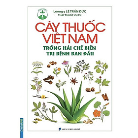 Sách - Cây Thuốc Việt Nam Trồng Hái Chế Biến Trị Bệnh Ban Đầu - Minh Thắng