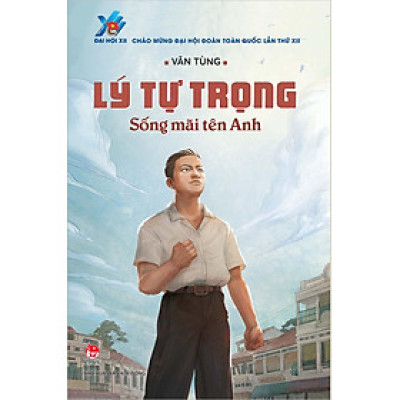 Kim Đồng - Lý Tự Trọng - Sống mãi tên Anh
