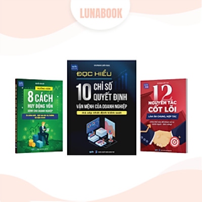 Combo 3 cuốn sách: 10 Chỉ số quyết định vận mệnh doanh nghiệp + 8 Cách huy động vốn + 12 Nguyên tắc làm ăn chung