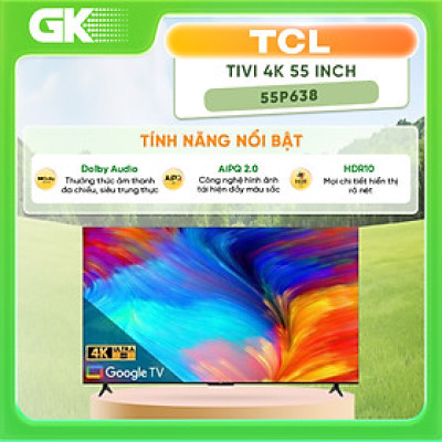 Google Tivi TCL LED 4K 55 inch 55P638 - Hàng chính hãng( Chỉ giao tại HCM)