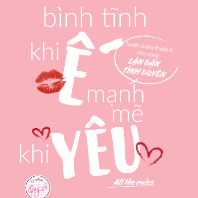 Bình Tĩnh Khi Ế, Mạnh Mẽ Khi Yêu - All The Rules - Tái Bản
