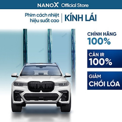 Phim cách nhiệt kính lái ô tô chống nắng nóng, giảm chói, tầm nhìn sáng rõ NanoX