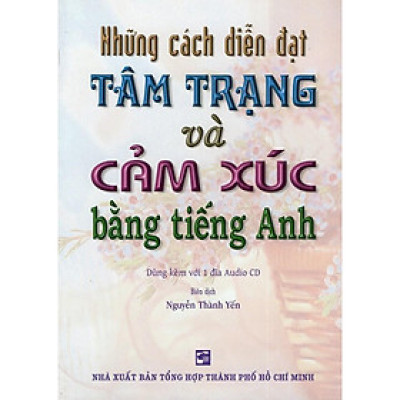 Sách - Những Cách Diễn Đạt Tâm Trạng Và Cảm Xúc Bằng Tiếng Anh (Kèm CD) - Nhân Trí Việt